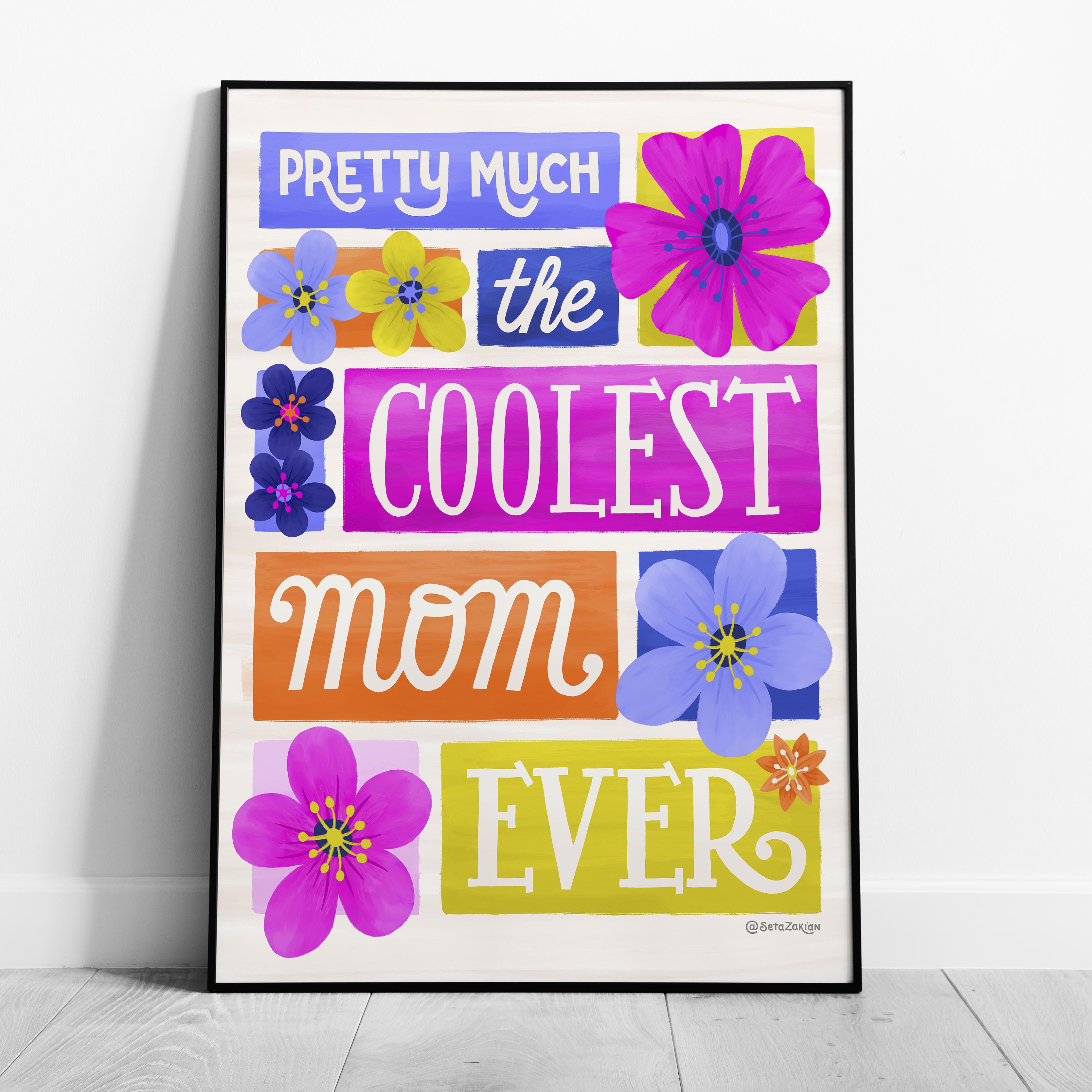 Coolest Mom Ever - Seta Zakian - Rolled Poster Wall Art Print