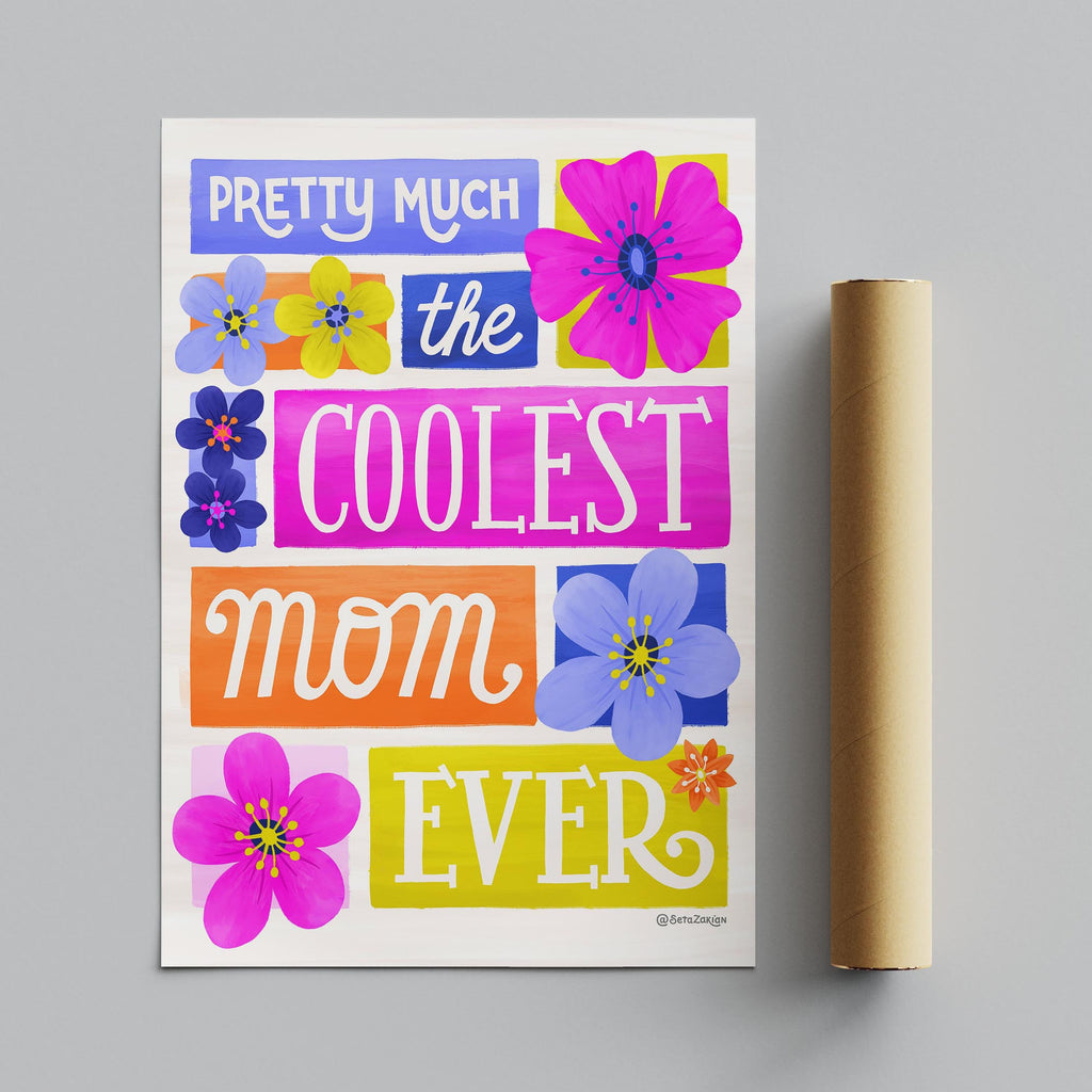 Coolest Mom Ever - Seta Zakian - Rolled Poster Wall Art Print
