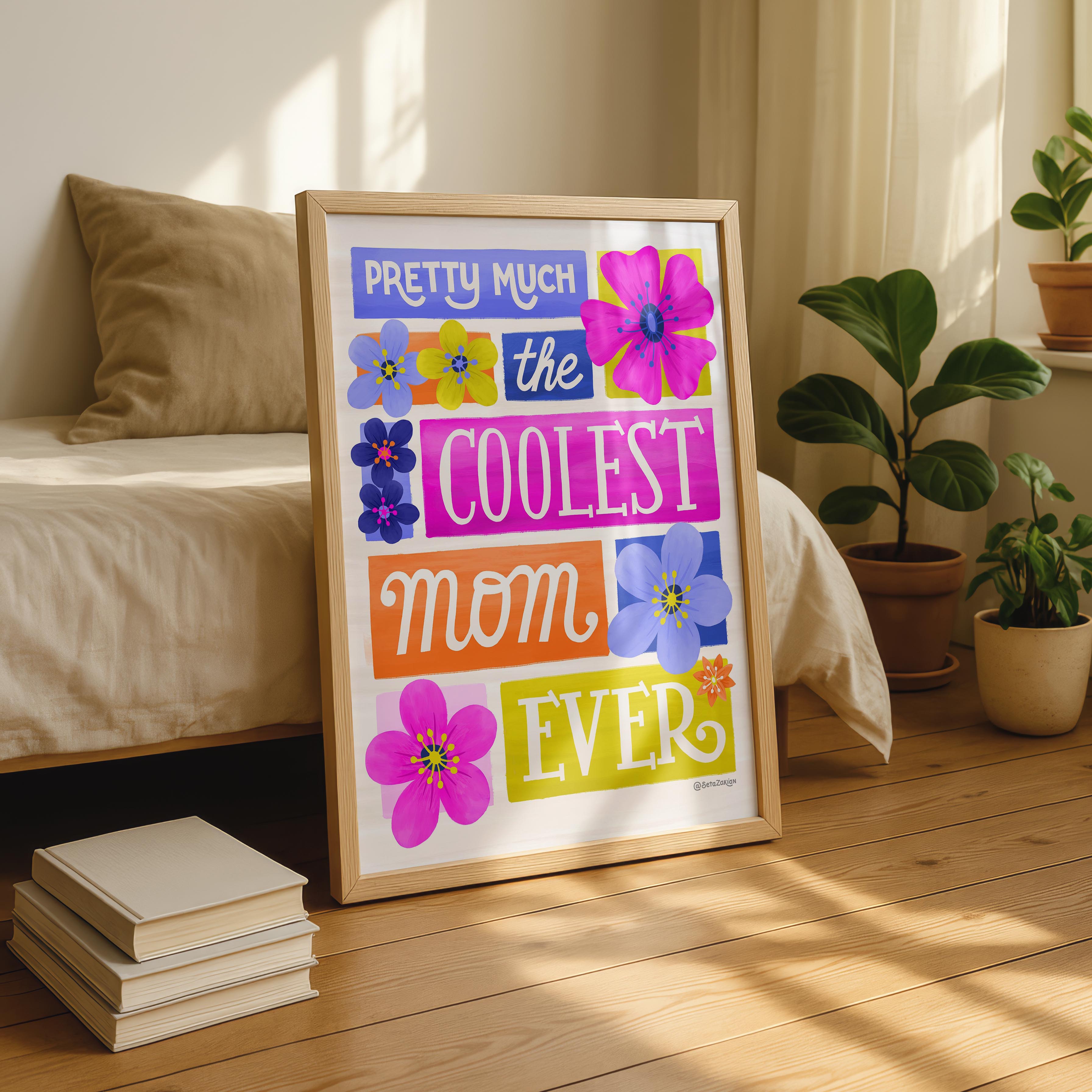 Coolest Mom Ever - Seta Zakian - Rolled Poster Wall Art Print