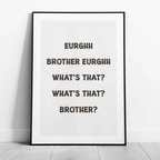 Eurghh Brother, What's That? Viral Quote Art - Rolled Poster Wall Art Print | House Prints