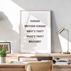 Eurghh Brother, What's That? Viral Quote Art - Rolled Poster Wall Art Print | House Prints