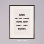 Eurghh Brother, What's That? Viral Quote Art - Rolled Poster Wall Art Print | House Prints