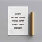 Eurghh Brother, What's That? Viral Quote Art - Rolled Poster Wall Art Print | House Prints
