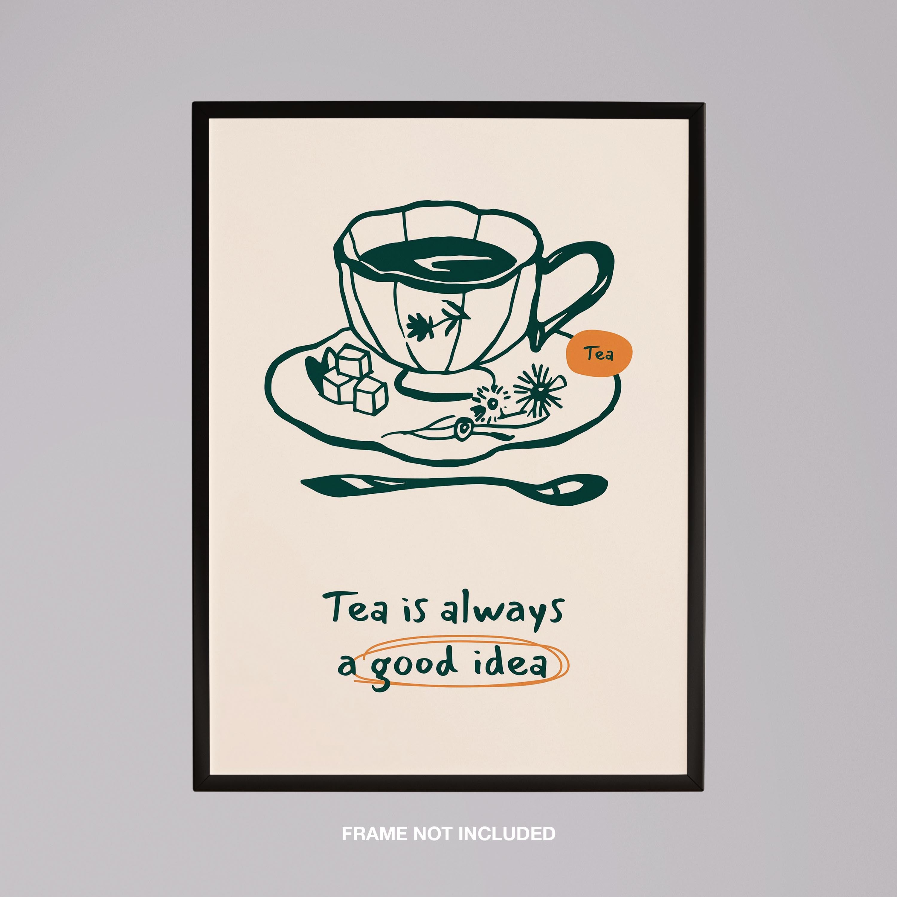 Tea is Always a Good Idea Kitchen - Rolled Poster Wall Art Print | House Prints