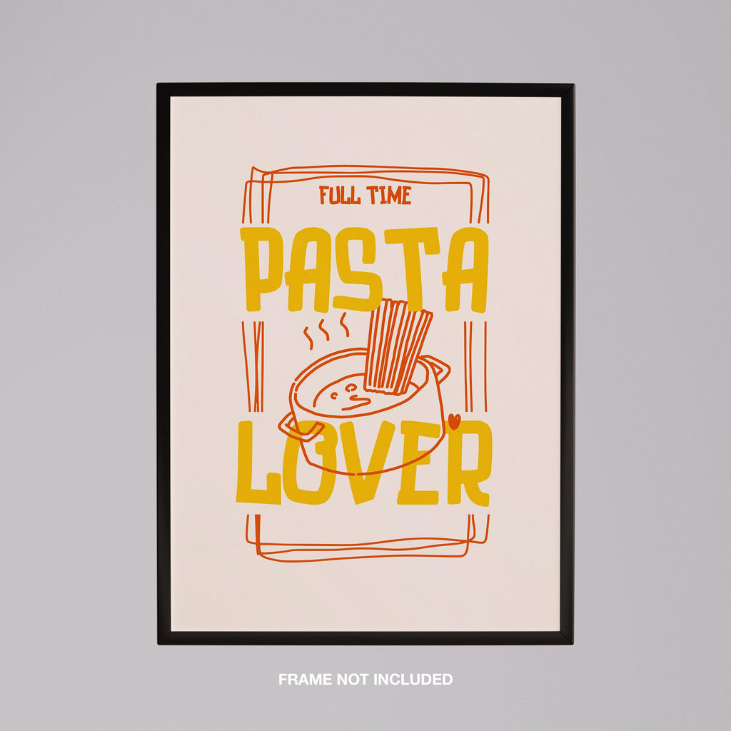 Full Time Pasta Lover Kitchen Cooking - Rolled Poster Wall Art Print | House Prints