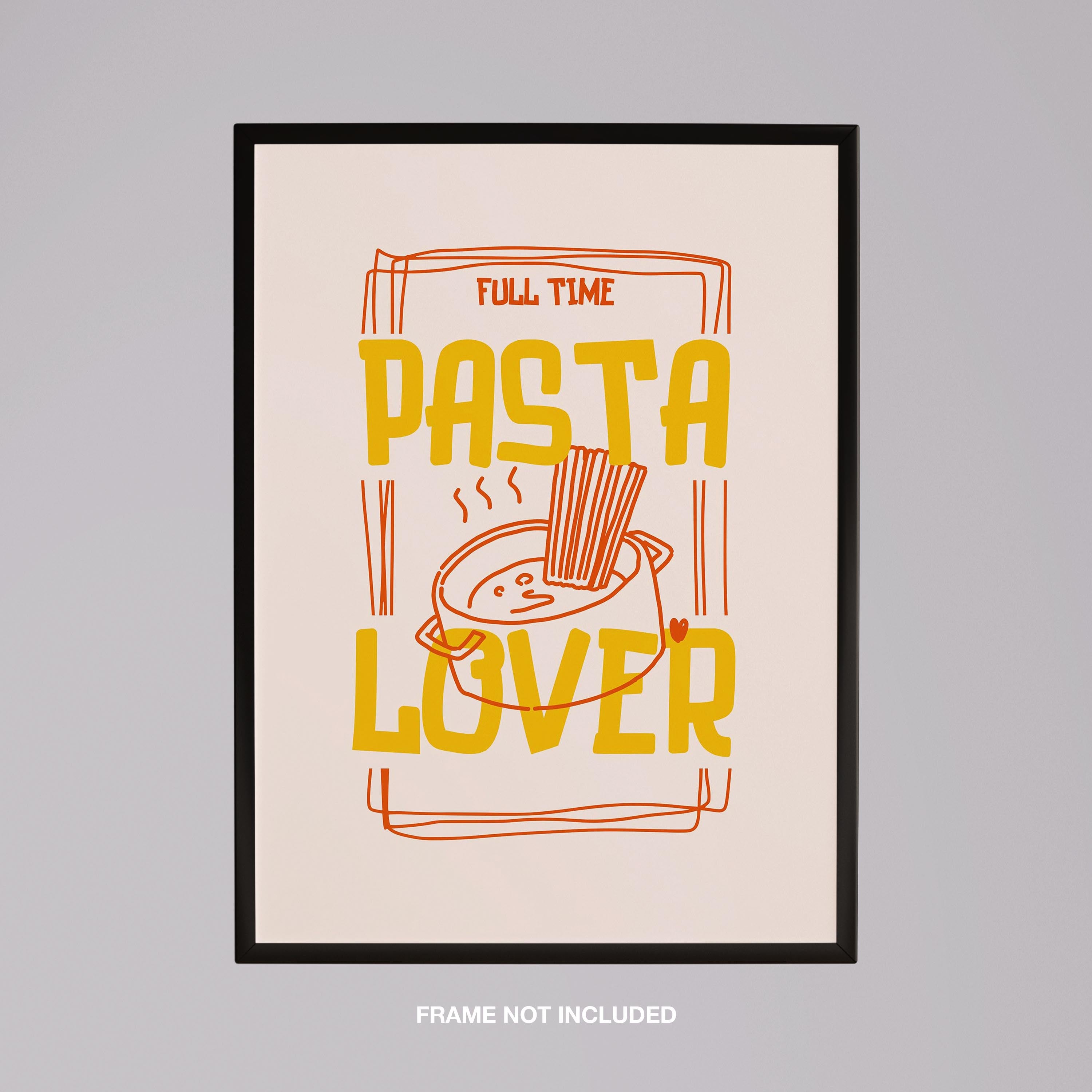Full Time Pasta Lover Kitchen Cooking - Rolled Poster Wall Art Print | House Prints