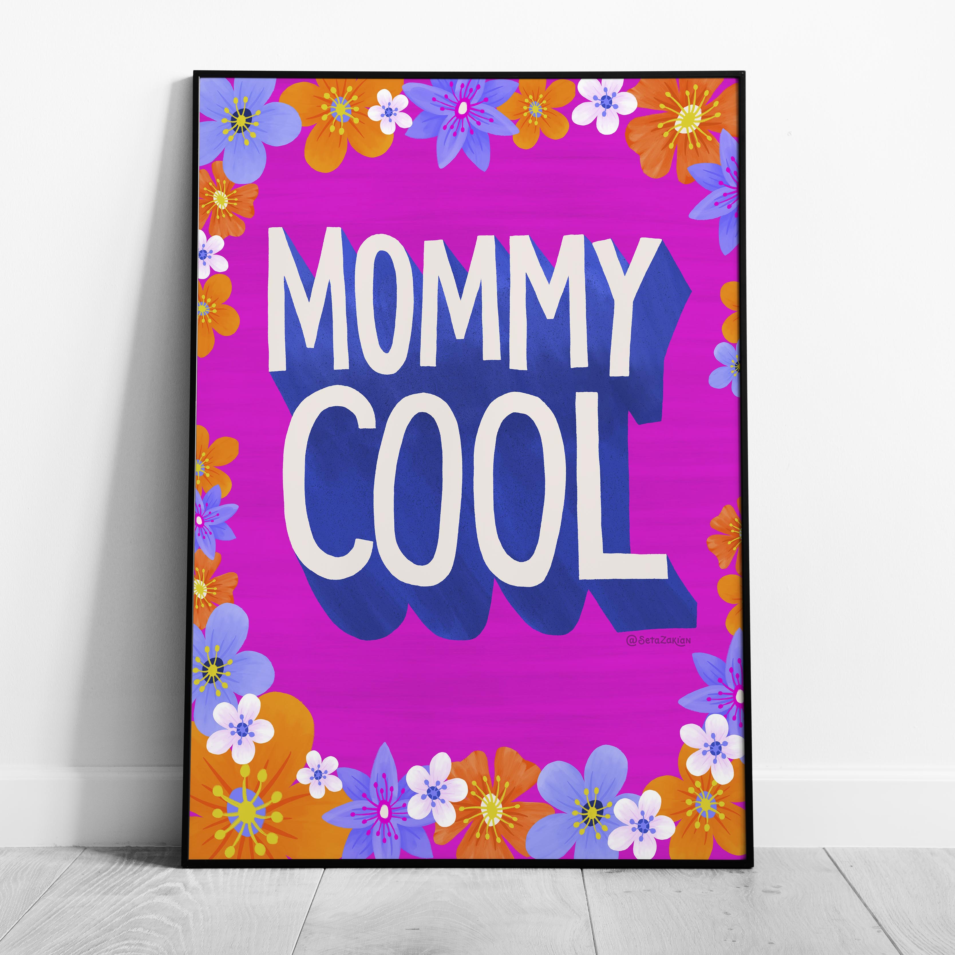 Mommy Cool - Seta Zakian - Rolled Poster Wall Art Print