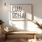 Ciao Bella Bold Typography Quote - Rolled Poster Wall Art Print | House Prints