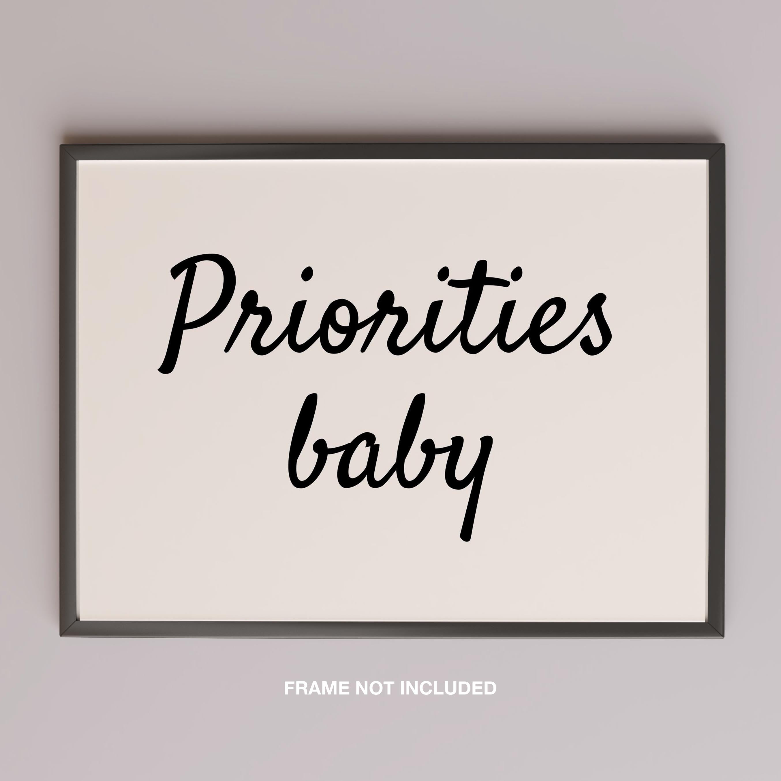 Priorities Baby Motivational Text Quote - Rolled Poster Wall Art Print | House Prints