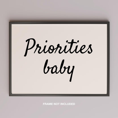 Priorities Baby Motivational Text Quote - Rolled Poster Wall Art Print - House Prints