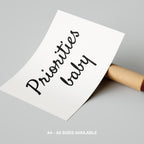 Priorities Baby Motivational Text Quote - Rolled Poster Wall Art Print | House Prints