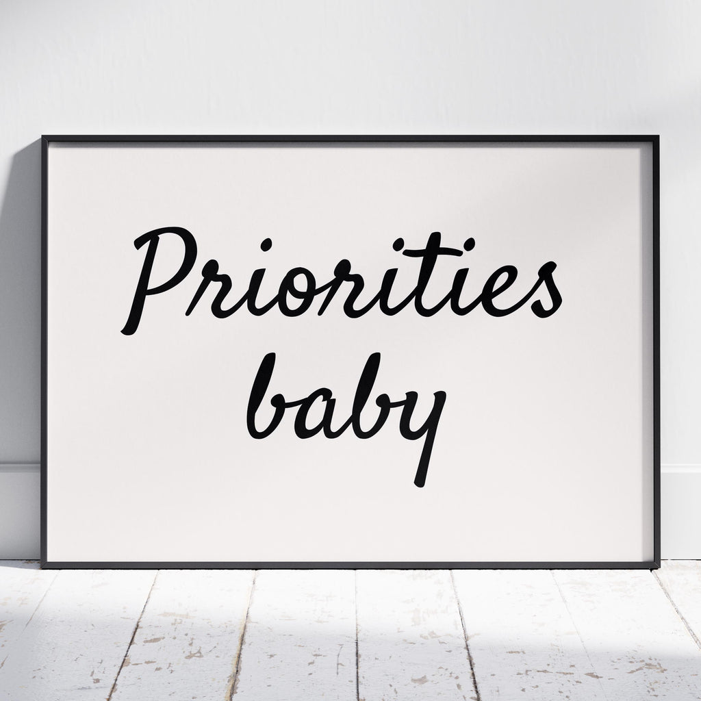 Priorities Baby Motivational Text Quote - Rolled Poster Wall Art Print | House Prints