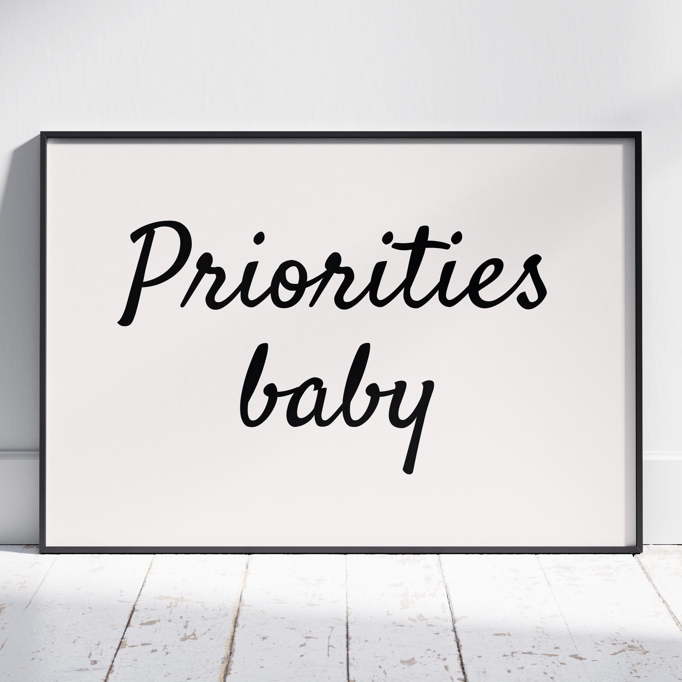 Priorities Baby Motivational Text Quote - Rolled Poster Wall Art Print | House Prints