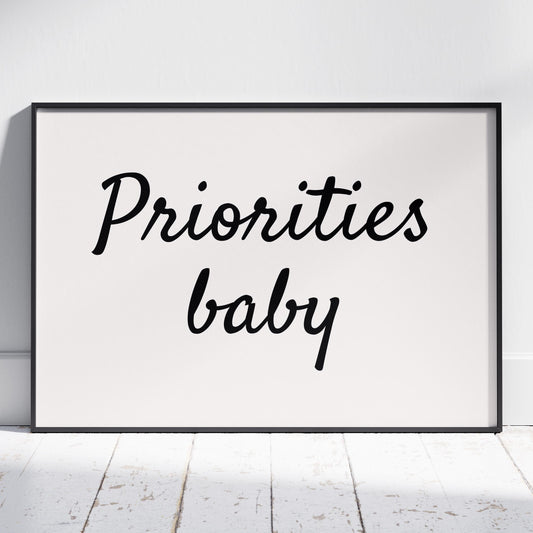 Priorities Baby Motivational Text Quote - Rolled Poster Wall Art Print - House Prints