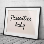 Priorities Baby Motivational Text Quote - Rolled Poster Wall Art Print | House Prints