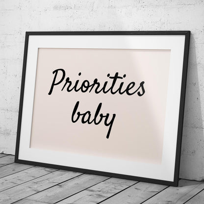 Priorities Baby Motivational Text Quote - Rolled Poster Wall Art Print - House Prints